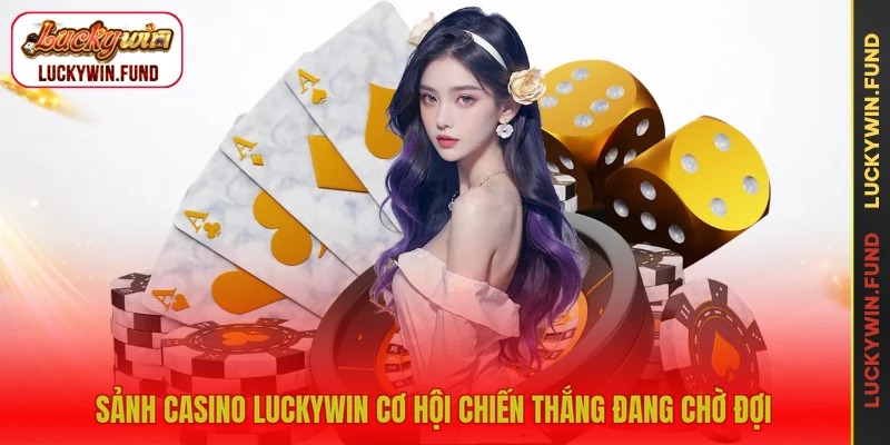 Sảnh casino LUCKYWIN cơ hội chiến thắng đang chờ đợi