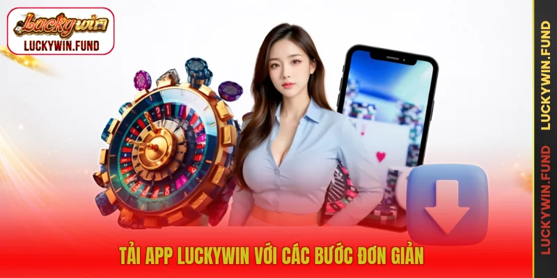Tải app LUCKYWIN với các bước đơn giản